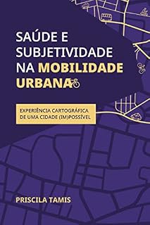 Livro Saúde e subjetividade na mobilidade urbana : Experiência cartográfica de uma cidade (im)possível