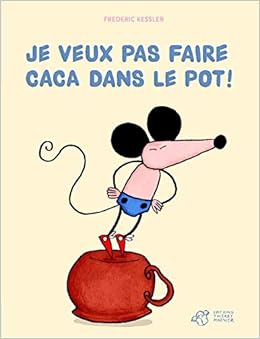 Amazon Fr Je Veux Pas Faire Caca Dans Le Pot Kessler Frederic Livres
