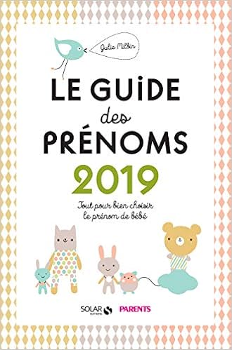 Le Guide Des Prenoms 19 Tout Pour Bien Choisir Le Prenom De Bebe French Edition Milbin Julie Amazon Com Books