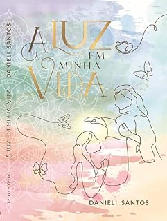 Livro A LUZ EM MINHA VIDA: A prática da autoterapia fundamentada nos ensinamentos de Cristo