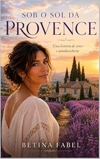 Livro SOB O SOL DA PROVENCE: Uma história de amor, recomeços e descobertas pelo interior da França