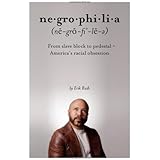 Negrophilia: From Slave Block to Pedestal - America's Racial Obsession