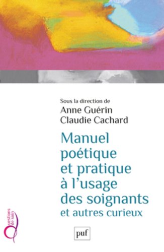 Manuel pratique et poétique à l'usage des soignants et autres curieux