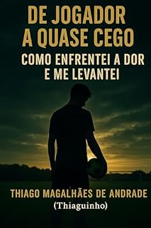 Livro De Jogador a Quase Cego : Como enfrentei a Dor e me levantei