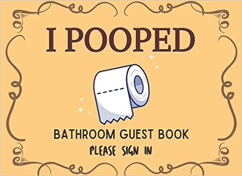 I Pooped Bathroom Guest Book Funny Housewarming Gift For New Home And Visitors With Fun Facts Jokes And Shitty Motivational Quotes Hilarious Gag Gift Press Genkina 9798681912538 Amazon Com Books i pooped bathroom guest book funny