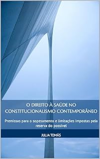 Livro O DIREITO À SAÚDE NO CONSTITUCIONALISMO CONTEMPORÂNEO: Premissas para o sopesamento e limitações impostas pela reserva do possível