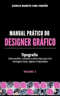Livro Manual do Designer Gráfico - Volume 3: Tipografia: Como escolher, combinar e utilizar os tipos para criar mensagens claras, legíveis e impactantes. (Manual Prático do Designer Gráfico)