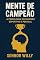 Livro Mente de Campeão: A Psicologia do Sucesso Esportivo e Pessoal