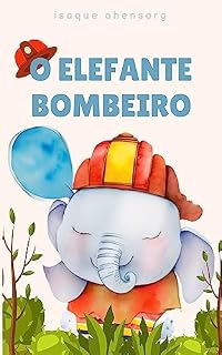 Livro Aventuras do Elefante Bombeiro: O Incrível Elefante Herói