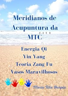 Livro Meridianos de Acupuntura da MTC: MTC: meridianos, pontos de acupuntura e funções (Medicina Tradicional Chinesa no nosso Dia-a-dia)
