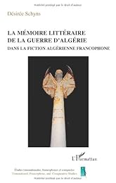La  mémoire littéraire de la guerre d'Algérie dans la fiction algérienne francophone