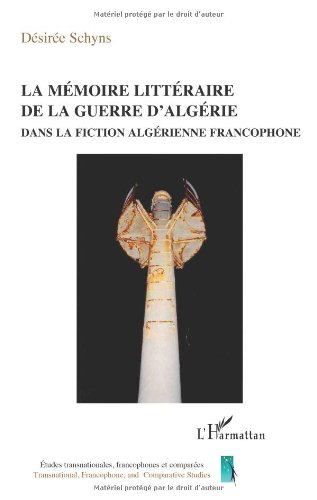 La  mémoire littéraire de la guerre d'Algérie dans la fiction algérienne francophone