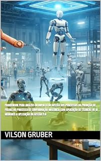 Livro Framework para Análise do Impacto da Gestão dos Processos na Predição de Falhas no Processo de Conformação Mecânica com Aplicação de Técnicas de IA Mediante a Aplicação da Gestão 5.0