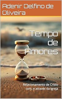 Livro Tempo de Amores: Relacionamento de Cristo com, e através da Igreja