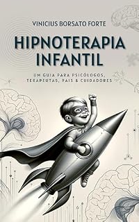 Livro Hipnoterapia Infantil: Um Guia para Psicólogos, Terapeutas, Pais e Cuidadores