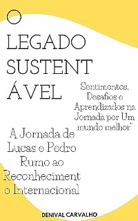 Livro O legado sustentável : A Jornada de Lucas e Pedro Rumo ao Reconhecimento Internacional"