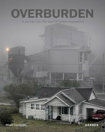 Mikael Lundström: Overburden: A Journey Into the Soul of Central Appalachia
