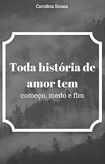 Livro Toda história de amor tem começo, medo e fim