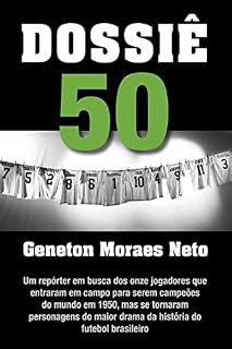 Livro Dossiê 50: Um repórter em busca dos onze jogadores que entraram em campo para serem campeões do mundo em 1950, mas se tornaram personagens do maior drama da história do futebol brasileiro