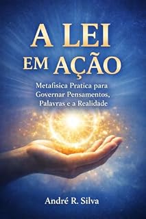Livro A Lei em Ação: Metafísica Prática para Governar Pensamentos, Palavras e a Realidade