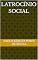 Livro LATROCÍNIO SOCIAL