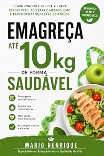 Livro Emagreça Até 10 kg de Forma Saudável: O Guia Prático e Definitivo Para Perder Peso, Acelerar o Metabolismo e Transformar Seu Corpo com Saúde