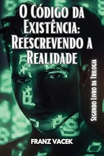 Livro O CÓDIGO DA EXISTÊNCIA: REESCREVENDO A REALIDADE