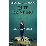 Quit Drinking: An Inspiring Recovery Workbook by a Former Alcoholic (an Alcohol Addiction Memoirs, Alcohol Recovery Books) (Alcoholic Books)