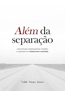 Livro Além da Separação: Uma reflexão contemporânea, filosófica e espiritual para reencontra o caminho.