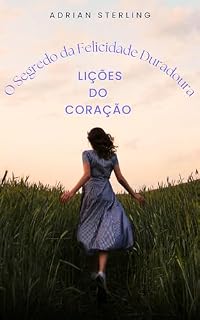 Livro O Segredo da Felicidade Duradoura: Lições do Coração