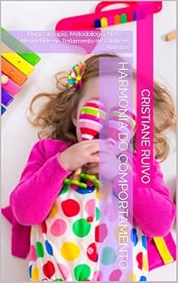 Livro Harmonia do Comportamento: Comportamento: Musicoterapia, Metodologia ABA e a Afetividade no Tratamento de Crianças Autistas (Praticas que Transformam Livro 1)