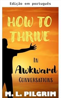 Livro Como prosperar em conversas constrangedoras: aprenda a arte de falar com habilidade e consideração (BÔNUS! 10 dicas para melhorar suas habilidades de conversação!)
