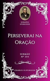 Charles H. Spurgeon - Sermão - Perseverai na Oração