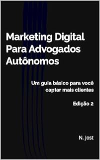 Livro Marketing Digital Para Advogados Autônomos: Um guia básico para você captar mais clientes - Edição 2