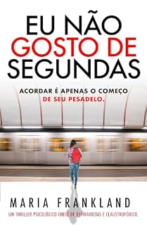 Livro Eu Não Gosto de Segundas: Acordar é apenas o começo de seu pesadelo.