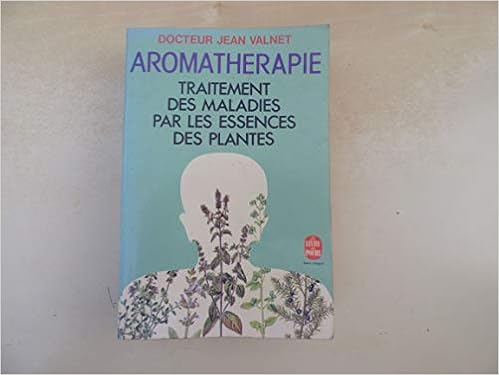Amazon Fr Aromatherapie Traitement Des Maladies Par Les Essences Des Plantes Docteur Jean Valnet Livres