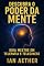 Livro Descubra o Poder da Mente: Guia Mestre em Telepatia e Telecinese: Torne-se um Arquiteto da Realidade e desperte o poder mental além da lógica, do corpo e do tempo.