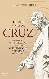 Livro Lições ao pé da cruz: A História e as histórias dos 70 anos do Colégio Divino Salvador de Jundiaí