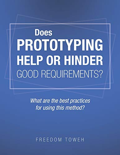 Does Prototyping Help or Hinder Good Requirements? What Are the Best Practices…