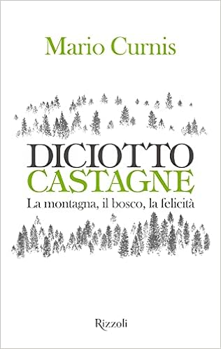 Amazon - Diciotto castagne. La montagna, il bosco, la felicità. Ediz.  illustrata : Curnis, Mario: Libri