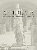 Afterlives: Recovering the Lost Stories of Looted Art