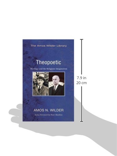 Theopoetic Theology And The Religious Imagination The Amos Wilder Library Wilder Amos N Hawkins Peter 9781625645050 Amazon Com Books