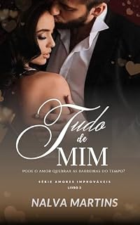 Livro Tudo de Mim: Pode o amor quebrar as barreiras do tempo? (Amores Improváveis)