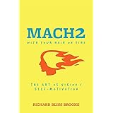 Mach 2 with Your Hair on Fire: The Art of Vision &amp; Self Motivation
