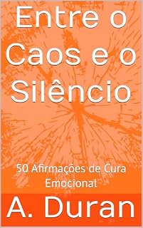 Livro Entre o Caos e o Silêncio: 50 Afirmações de Cura Emocional