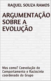 Livro Argumentação sobre a evolução: Mas como? Coevolução do Comportamento e Raciocínio coordenado do Grupo