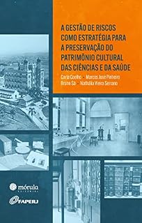 Livro A gestão de riscos como estratégia para a preservação do patrimônio cultural das ciências e da saúde