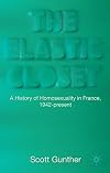 The Elastic Closet: A History of Homosexuality in France, 1942-present by S. Gunther (2008-11-12)
