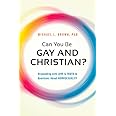 Can You Be Gay and Christian?: Responding With Love and Truth to Questions About Homosexuality