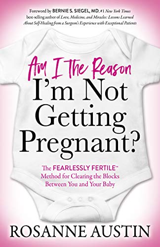 Morgan James Publishing Am I the Reason I’m Not Getting Pregnant?: The Fearlessly Fertile™ Method for Clearing the Blocks Between You and Your Baby